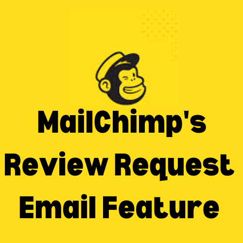 Read more about the article MailChimp’s Review Request Email Feature: Effortlessly Amplify 10X More Customer Love