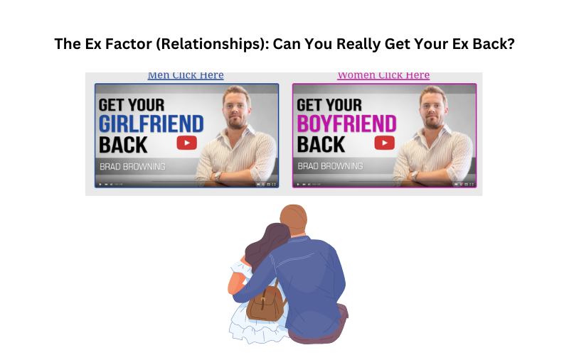 You are currently viewing The Ex Factor (Relationships): Can You Really Get Your Ex Back?