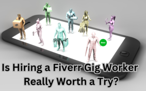 Read more about the article Is Hiring a Fiverr Gig Worker Really Worth a Try?